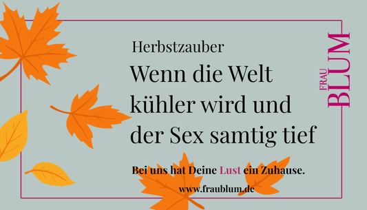 Herbstzauber: Wenn die Welt kühler wird und der Sex samtig tief