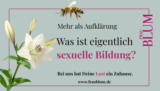 Mehr als Aufklärung – Was ist eigentlich sexuelle Bildung?